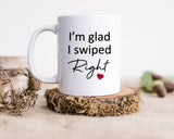 I'm Glad I Swiped Right Coffee Mug Gift - Valentine's Day Gift for Boyfriend or Girl Friend - Gift for Him - Gift for Her - Valentines Mug