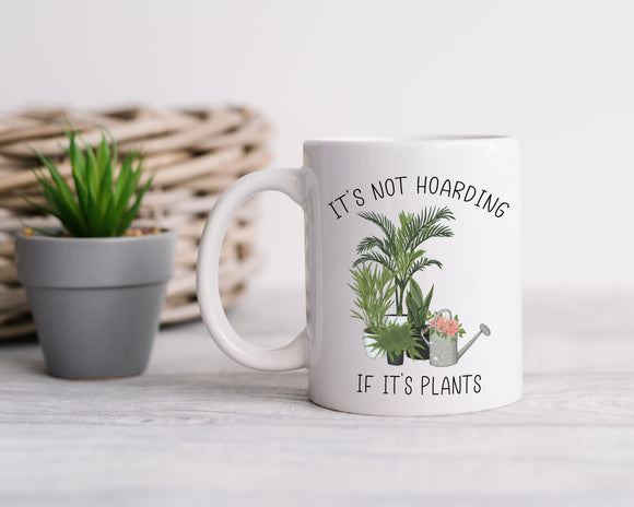 It's Not Hoarding if it's Plants Mug - Plant Lover Coffee Mug - Plant Gift - Birthday Gift for Gardener - Florist Mug