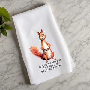 Funny Squirrel Flour Sack Towel – “Excuse Me, Will You Be Filling the Bird Feeder Soon?” – Cute Animal Kitchen Towel – Gift for Bird Lovers & Backyard Watchers