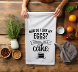 Charming Flour Sack Towel - How Do I Like My Eggs? In a Cake Tea Towel - Funny Tea Towel - Snarky Kitchen Towel - Farmhouse Kitchen