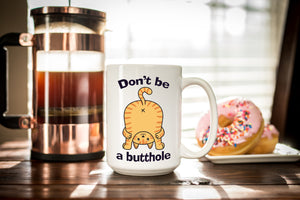 Don't be a Butthole Cat Lovers Coffee Mug - Funny Quote Coffee Mug Gift -Cat Butt Gift