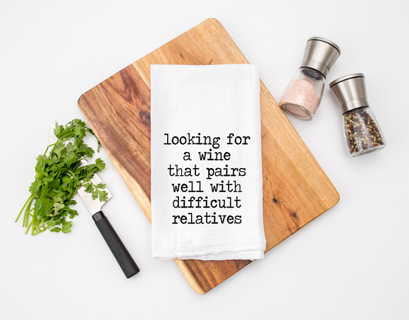 Pairing Wine Kitchen Towel - Snarky Holiday Dinner Gift - Cotton Flour Sack Towel -  Difficult Relatives Towel -Sassy Gift for Best Friend