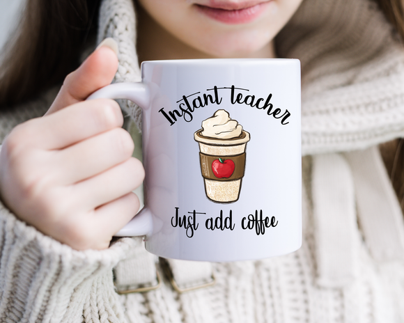 Teacher Coffee Mug Gifts - Gifts for Teacher - Teacher Appreciation Coffee Cup Gift - Instant Teacher, just add Coffee Mug