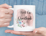 Snarky Hold On, Let me Overthink This Coffee Mug