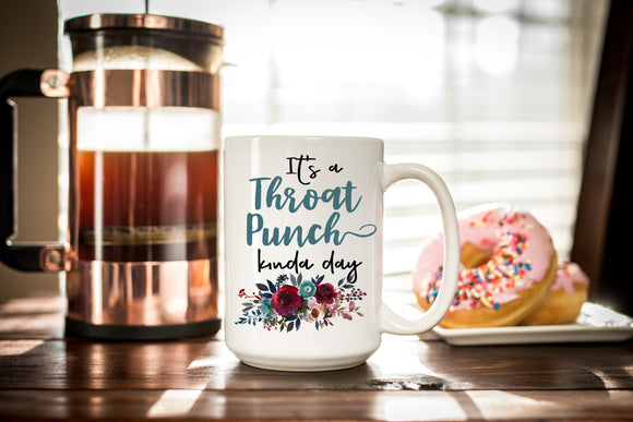 It's a Throat Punch Kind of day Funny Quote Coffee Mug - Unique Gift - Sassy Statement Mug - Best Friend or Coworker Gift