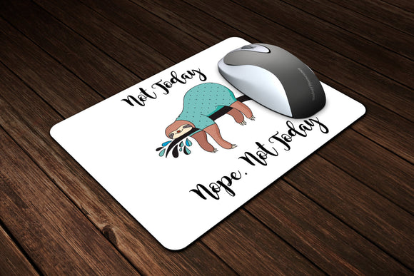 Fun Sloth Mouse Pad - Not Today, Nope. Not Today Custom Mouse Pad - Birthday or Father's Day Gift - Gift for Her - Gift for Him