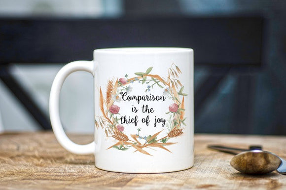 Inspirational Coffee Mug - Comparison is the Thief of Joy Coffee Mug - Gift for Entrepreneurs - Gift for Lady Boss - Birthday Gift