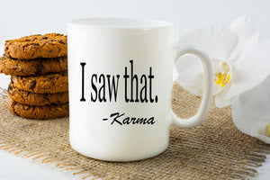I Saw That Karma Mug - Fun Karma Coffee Mug -  Unique Birthday Gift - Sublimated Coffee or Tea Mug