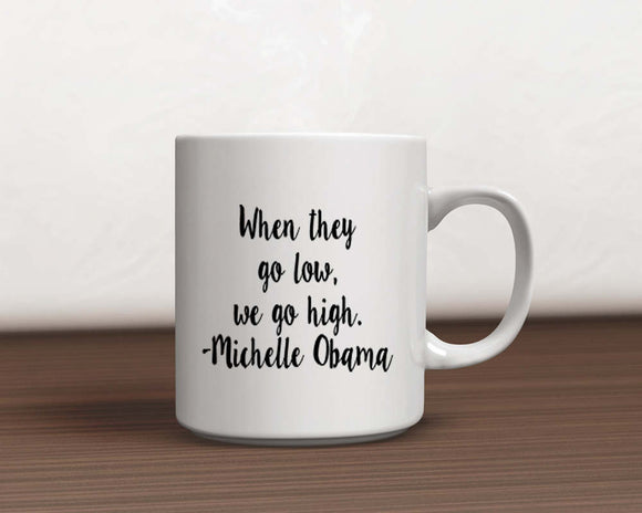 When They Go Low Inspirational Michelle Obama Quote Coffee Mug