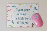 Fun Chase your Dream in High Heels Mouse Pad -  Diva - Inspirational Mouse Pad - Mother's Day or Birthday Gift - Motivational Quote -