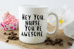 Hey Nurse Coffee Mug - Fun Nurse Mug - Gift for Nurses - Hey Nurse, You're awesome - Mother's Day or Birthday Gift - Dishwasher Safe