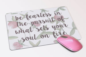 Inspirational Mouse Pad -  Custom floral Mouse Pad - Be Fearless in the Pursuit of What Sets Your Soul On Fire - Birthday Gift