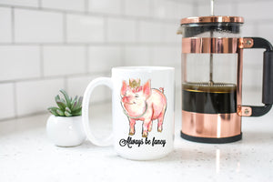 Always be Fancy Pig Lovers Coffee Mug